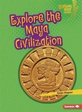 Cover: Explore the Maya Civilization - Lerner Publications Co ,U.S.