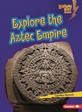 Cover: Explore the Aztec Empire - Lerner Publications Co ,U.S.