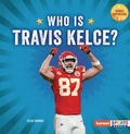 Cover: Who Is Travis Kelce? - Lerner Publications Co ,U.S.