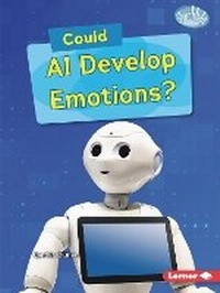 Enlarge image Cover: Could AI Develop Emotions? - Lerner Publications Co ,U.S.