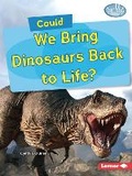 Cover: Could We Bring Dinosaurs Back to Life? - Lerner Publications Co ,U.S.