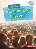 Cover: Could Humans Live Forever? - Lerner Publications Co ,U.S.
