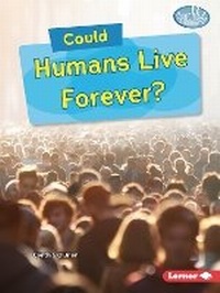 Enlarge image Cover: Could Humans Live Forever? - Lerner Publications Co ,U.S.