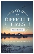 Cover: Prayers for Difficult Times Men's Edition: When You Don't Know What to Pray - Barbour Publishing Inc, U.S.