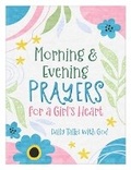 Cover: Morning & Evening Prayers for a Girl's Heart: Daily Talks with God - Barbour Publishing Inc, U.S.