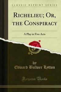 Abbildung von: Richelieu; Or, the Conspiracy - Forgotten Books
