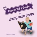 Cover: The Clever Kid's Guide to Living with Dogs - Louey's Library