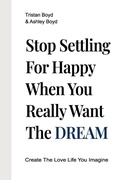 Cover: Stop Settling For Happy When You Really Want The Dream - True Vision Publishing