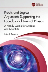 Enlarge image Cover: Proofs and Logical Arguments Supporting the Foundational Laws of Physics - CRC Press
