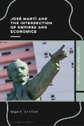 Cover: Jose Marti and the Intersection of Empires and Economics - Bloomsbury Academic