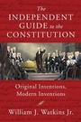 Cover: The Independent Guide to the Constitution - Independent Institute,U.S.