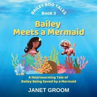 Enlarge image Cover: Bailey Meets a Mermaid - ALP House Publishing