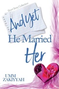 Cover: And Yet He Married Her - Al-Walaa Publications