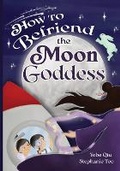 Cover: How to Befriend the Moon Goddess - Byyq Kids LLC