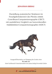 Abbildung von: Darstellung anatomischer Strukturen im Fesselgelenksbereich des Pferdes mittels Cone-Beam-Computertomographie (CBCT) mit zusätzlichem Vergleich zur konventionellen Multidetektor-Computertomographie (MDCT) - VVB Laufersweiler Verlag