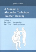 Cover: A Manual of Alexander Technique Teacher Training - Volume 1 - Mouritz