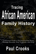 Bild: Tracing African American Family History A Practical Guide to Reconstructing Roots Through Records, Oral History, and DNA - Paul Crooks