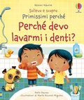 Cover: Perch&eacute; devo lavarmi i denti? - Sollevo e scopro. Primissimi perch&eacute;;Usborne