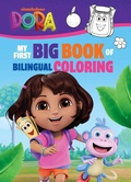 Cover: Dora the Explorer: My First Big Book of Bilingual Coloring (a Dora the Explorer Nickelodeon Bilingual Coloring Book for Kids)(English Spanish) - Buzzpop