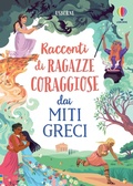 Cover: Racconti di ragazze coraggiose dai miti greci - Storie di ragazze coraggiose;Usborne