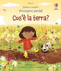 Cover: Cos'&egrave; la terra? - Sollevo e scopro. Primissimi perch&eacute;;Usborne