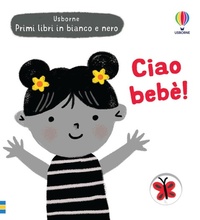Enlarge image Cover: Ciao bebè! - Primi libri in bianco e nero;Usborne