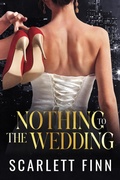 Cover: Nothing to The Wedding (Bombshells & Billionaires (Roxiverse), #13.5) - Scarlett Finn