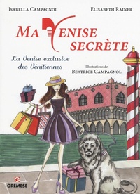 Abbildung von: Ma Venise secrète. La Venise exclusive des vénitiennes - Guide;Gremese Editore