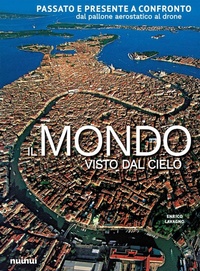 Abbildung von: Il mondo visto dal cielo. Passato e presente a confronto dal pallone aerostatico al drone - Nuinui