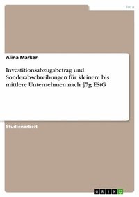 Abbildung von: Investitionsabzugsbetrag und Sonderabschreibungen für kleinere bis mittlere Unternehmen nach §7g EStG - GRIN Verlag