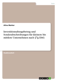 Abbildung von: Investitionsabzugsbetrag und Sonderabschreibungen für kleinere bis mittlere Unternehmen nach §7g EStG - GRIN Verlag