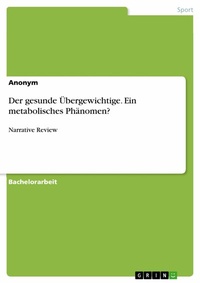 Abbildung von: Der gesunde Übergewichtige. Ein metabolisches Phänomen? - GRIN Verlag