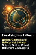 Cover: Robert Hallstrom und Babylon soll brennen: Science Fiction: Robert Hallstroms Zeitkugel 10 - CassiopeiaPress