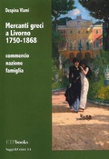 Cover: Mercanti greci a Livorno 1750-1868. Commercio, nazione, famiglia - Saggi & critici;ETPbooks