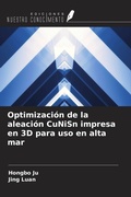 Cover: Optimizaci&oacute;n de la aleaci&oacute;n CuNiSn impresa en 3D para uso en alta mar - Ediciones Nuestro Conocimiento
