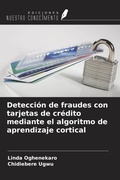 Cover: Detecci&oacute;n de fraudes con tarjetas de cr&eacute;dito mediante el algoritmo de aprendizaje cortical - Ediciones Nuestro Conocimiento