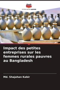 Cover: Impact des petites entreprises sur les femmes rurales pauvres au Bangladesh - Editions Notre Savoir