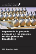 Cover: Impacto de la peque&ntilde;a empresa en las mujeres rurales pobres de Bangladesh - Ediciones Nuestro Conocimiento