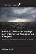 Cover: &Aacute;REAS GRISES: El trabajo con migrantes forzados en Kampala - Ediciones Nuestro Conocimiento