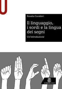 Abbildung von: Il linguaggio, i sordi e la lingua dei segni. Un'introduzione - Sintesi;Le Monnier Università