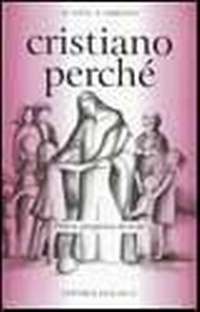 Abbildung von: Cristiano perché. Prima proposta di fede per diventare consapevoli del valore del proprio cristianesimo - Editrice Elledici