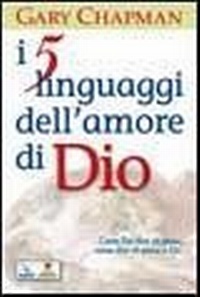 Abbildung von: I cinque linguaggi dell'amore di Dio. Come Dio dice "ti amo", come dire "ti amo" a Dio. - Meditare;Editrice Elledici