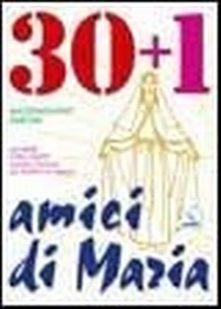 Abbildung von: 30 + 1 amici di Maria. Un mese con i santi. Sussidio mariano per bambini e ragazzi - Celebrare Maria;Editrice Elledici