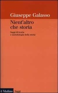 Bild: Nient'altro che storia. Saggi di teoria e metodologia della storia - Saggi;Il Mulino