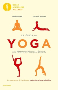 Abbildung von: La guida allo yoga della Harvard Medical School. Un programma di 8 settimane elaborato su base scientifica - Oscar bestsellers wellness;Mondadori