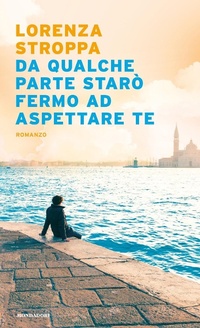 Abbildung von: Da qualche parte starò fermo ad aspettare te - Narrative;Mondadori