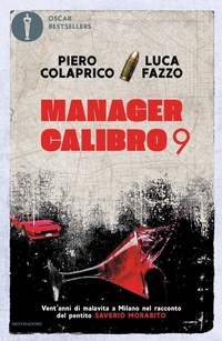 Abbildung von: Manager calibro 9. Vent'anni di malavita a Milano nel racconto del pentito Saverio Morabito - Oscar bestsellers;Mondadori