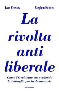 Abbildung von: La rivolta antiliberale. Come l'Occidente sta perdendo la battaglia per la democrazia - Orizzonti;Mondadori