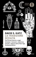 Cover: La tradizione occulta. Dal Rinascimento a oggi: Templari, Massoni, Rosacroce, teosofi, seguaci della New Age, fondamentalisti - Oscar storia;Mondadori