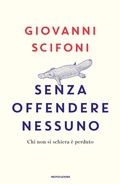 Cover: Senza offendere nessuno. Chi non si schiera &egrave; perduto - Ingrandimenti;Mondadori